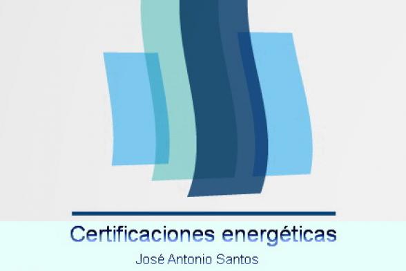 Certificaciones energéticas. José Antonio Santos